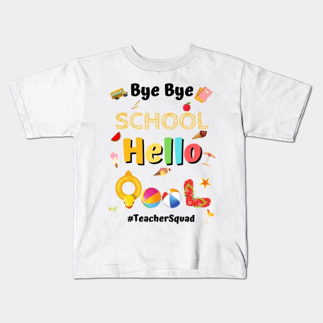 Bye Bye School Hello Pool, Funny Teacher Squad Vacation Gift Kids T-Shirt by JustBeSatisfied